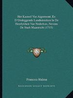 Het Kasteel Van Aigermont, En D'Omleggende Landtstreeken In De Heerlykheit Van Nederkan, Nevens De Stadt Maastricht (1715) 116601746X Book Cover