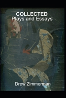 Drew Zimmerman Collected: Plays and Essays B0B5KQ4D35 Book Cover