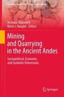 Mining and Quarrying in the Ancient Andes: Sociopolitical, Economic, and Symbolic Dimensions 146145199X Book Cover