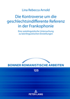 Die Kontroverse um die geschlechtsindifferente Referenz in der Frankophonie: Eine soziolinguistische Untersuchung zu laienlinguistischen Einstellungen ... romanistische Arbeiten, 125) (German Edition) 3631912897 Book Cover