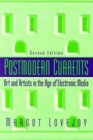 Postmodern Currents: Art and Artists in the Age of Electronic Media 0131587595 Book Cover