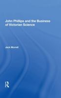 John Phillips and the Business of Victorian Science (Science, Technology and Culture, 1700-1945) 1138356263 Book Cover