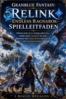 Granblue Fantasy: Relink - Endless Ragnarok Spielleitfaden: Meistere jede Quest, besiege jeden Boss, schalte jeden Charakter frei und dominiere den Ch B0H95J3JGK Book Cover