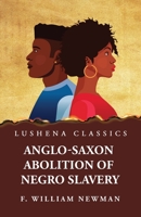 Anglo-Saxon Abolition of Negro Slavery 1639238379 Book Cover