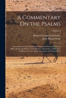 A Commentary On the Psalms: From Primitive and Mediaeval Writers and From the Various Office-Books and Hymns of the Roman, Mozarabic, Ambrosian, ... Coptic, Armenian, and Syrian Rites; Volume 1 1015694527 Book Cover