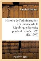 Histoire De L'administration Des Finances De La R�publique Fran�aise Pendant L'ann�e 1796 2013351534 Book Cover