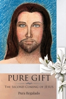 Pure Gift: The Second Coming of Jesus 1962587576 Book Cover