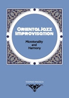 Oriental Jazz Improvisation - Microtonality and Harmony: Employing Turkish Makam, Arabic Maqam & Northern Indian Raga Scales and Modes 3347742052 Book Cover