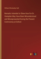 Remarks Intended to Shew How Far Dr. Hampden May Have Been Misunderstood and Misrepresented During the Present Controversy at Oxford 3368777122 Book Cover