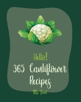 Hello! 365 Cauliflower Recipes: Best Cauliflower Cookbook Ever For Beginners [Book 1] B085DSR4C5 Book Cover