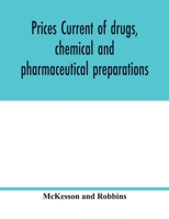 Prices current of drugs, chemical and pharmaceutical preparations, proprietary medicines, corks, dyes, paints etc., etc., etc. 9354018343 Book Cover