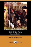 Dick o' the Fens: A Tale of the Great East Swamp 151864130X Book Cover