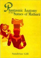 Phantasmic Anatomy of the Statues of Mathura 8121509068 Book Cover