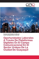 Oportunidades Laborales A Trav�s De Plataformas Digitales En El Campo Comunicacional En El Sector Urdesa De La Ciudad De Guayaquil 6202812206 Book Cover