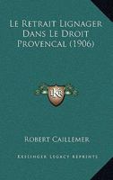 Le Retrait Lignager Dans Le Droit Provencal (1906) 1144929490 Book Cover