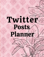 Twitter posts planner: Organizer to Plan All Your Posts & Content 1716120764 Book Cover