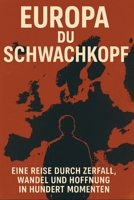 Europa, du Schwachkopf: Eine Reise durch Zerfall, Wandel und Hoffnung in hundert Momenten (The Amy Blanc Chronicles) (German Edition) B0FS7STQ6M Book Cover