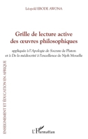 Grille de lecture active des oeuvres philosophiques: appliquée à L'Apologie de Socrate de Platon et à De la médiocrité à l'excellence de Njoh Mouelle (Emergences Africaines) (French Edition) 2343144109 Book Cover