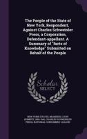 The people of the State of New York, respondent, against Charles Schweinler Press, a corporation, defendant-appellant. A summary of "facts of knowledge" submitted on behalf of the people 9354000851 Book Cover