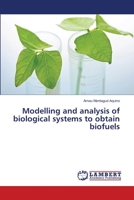 Modelling and analysis of biological systems to obtain biofuels 3659364150 Book Cover