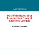 Mathématiques pour Économistes Cours et Exercices Corrigés: Collection Écomaths 2810602999 Book Cover
