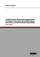 Ver�nderung der Kooperationsm�glichkeiten in virtuellen Teams durch die Ver�nderung der Informations- und Kommunikationstechnologie 3640967879 Book Cover