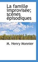 La famille improvisée; scènes épisodiques 1115034030 Book Cover