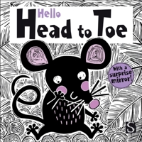 Hello Head to Toe (Happy Fox Books) Baby's First Book - Learn Body Parts, from Hands and Knees to Nose and Toes, with High-Contrast Art, Wipe-Clean Pages, Safe Rounded Corners, and a Surprise Mirror 1641241381 Book Cover