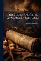 Prophecies and Types of Messiah, 4 Lectures 1275675158 Book Cover