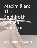 Maximillian: The Sephiroth Roman Emperor B0GG5P5R8D Book Cover