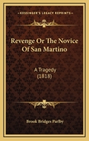 Revenge Or The Novice Of San Martino: A Tragedy 1437043739 Book Cover