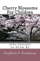 Cherry Blossoms for Children: Life Lessons to Grow By 1519256485 Book Cover