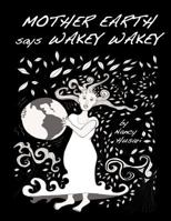 Mother Earth Says Wakey Wakey 1469909766 Book Cover