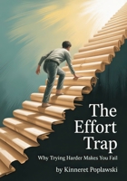 The Effort Trap: Why Trying Harder Makes You Fail B0FCM7NH4P Book Cover