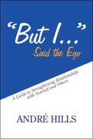"But I . . ." Said the Ego: A Guide to Strengthening Relationships with Yourself and Others 1524692867 Book Cover