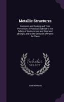 Metallic Structures: Corrosion and Fouling and Their Prevention: A Practical Aidbook to the Safety of Works in Iron and Steel and of Ships, and to the Selection of Paints for Them 1357363915 Book Cover