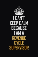 I Can't Keep Calm Because I Am A Revenue Cycle Supervisor: Motivational Career Pride Quote 6x9 Blank Lined Job Inspirational Notebook Journal 1690724161 Book Cover