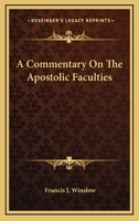 A Commentary On The Apostolic Faculties 1163158348 Book Cover