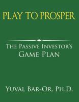 Play to Prosper: The Passive Investor's Game Plan 0980011868 Book Cover