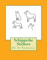 Schipperke Stickers: Do It Yourself 1725045141 Book Cover