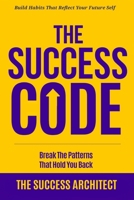 The Success Code: Break the Patterns That Hold You Back: Build Habits That Reflect Your Future Self (Success Series) B0FJ7DNSWK Book Cover
