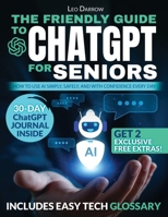 The Friendly Guide to ChatGPT for Seniors: How to Use AI Simply, Safely, and with Confidence Every Day 3692967918 Book Cover