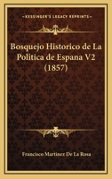 Bosquejo Historico de La Politica de Espana V2 (1857) 1167665376 Book Cover