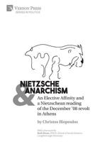 Nietzsche & Anarchism: An Elective Affinity and a Nietzschean reading of the December '08 revolt in Athens 1622736036 Book Cover