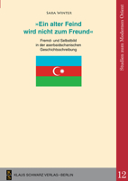 Ein Alter Feind Wird Nicht Zum Freund': Fremd- Und Selbstbild in Der Aserbaidschanischen Geschichtsschreibung 3879973857 Book Cover