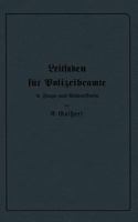 Leitfaden Fur Polizeibeamte in Frage- Und Antwortform: Fur Den Unterricht in Polizeischulen Und Polizeifortbildungsschulen, Sowie Zum Selbstunterricht Fur Beamte Der Kriminal- Und Exekutivpolizei 3662319837 Book Cover