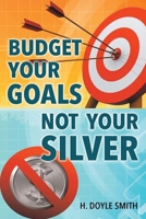 Budget Your Goals Not Your Silver 1665759933 Book Cover