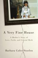 A Very Fine House: A Mother's Story of Love, Faith, and Crystal Meth 0310344417 Book Cover