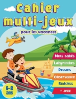 Cahier multi-jeux pour les vacances 6-8 ans: Cahier d'activités pour les enfants de 6 à 8 ans. mots mêlés, labyrinthes, symétries, différences, sudokus, jeux 2322190276 Book Cover