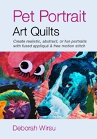 Pet Portrait Art Quilts: Create realistic, abstract, or fun portraits with fused appliqué and free motion stitch B08JF5HXWT Book Cover